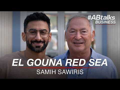 #ABtalks Business with El Gouna Red Sea - Samih Sawiris | Chapter 6 | مع سميح ساويرس