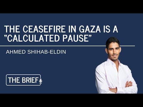 The ceasefire in Gaza is a “calculated pause” with Ahmed Shihab-Eldin