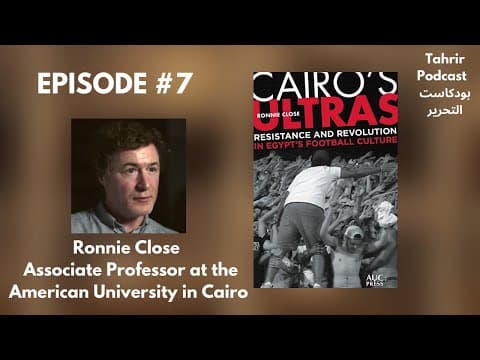 EP 7 - Ronnie Close: Cairo's Ultras: Resistance and Revolution in Egypt's Football Culture