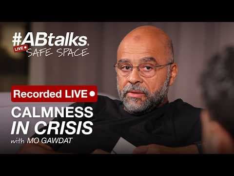 Calmness in Crisis — الهدوء في الأزمات | #ABtalks Safe Space with Mo Gawdat [Recorded LIVE]