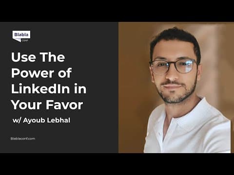 Use The Power of LinkedIn in Your Favor with Ayoub Lebhal | BlaBlaConf 2021