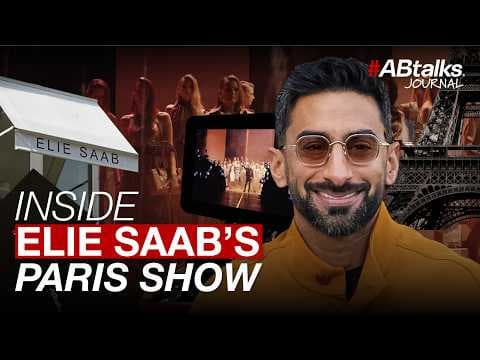 Inside Elie Saab’s Paris Show | #ABtalks Journal | داخل عرض إيلي صعب في باريس